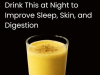 Drink This at Night to Improve Sleep, Skin, and Digestion