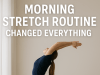 This Morning Stretch Routine Changed Everything And It Takes Less Than 10 Minutes. You Can Try It Too!