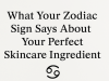 One Power Beauty Ingredient Each Zodiac Sign Should Use
